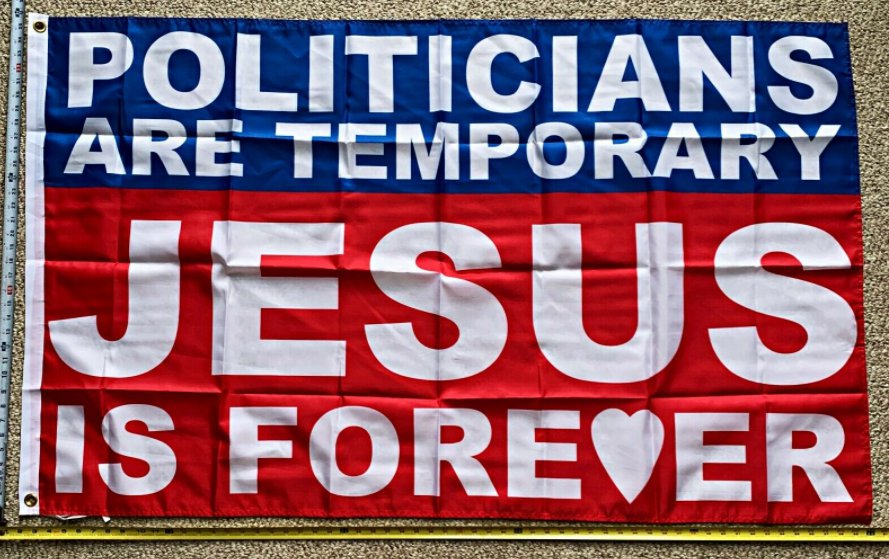 Jesus Flag Politicians Are Temporary Jesus Is Forever Sign 3x5Ft`
